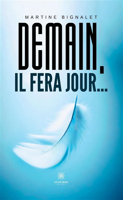 Demain, il fera jour... - Martine Bignalet - Le Lys Bleu - broché - Poésie