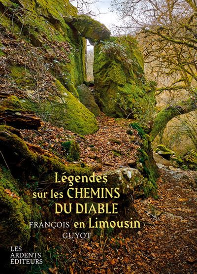 Legendes sur les chemins du diable en limousin - François Guyot - Les Ardents Eds - broché - Beau livre