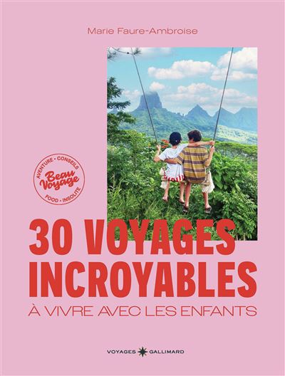 30 voyages incroyables à vivre avec les enfants - Marie Faure Ambroise - Gallimard Loisirs - relié - Beau livre