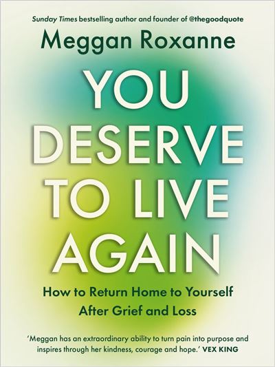 You Deserve to Live Again How to Return Home to Yourself After Grief and Loss - Roxanne Meggan - Hay House UK - ebook (ePub) - Livre