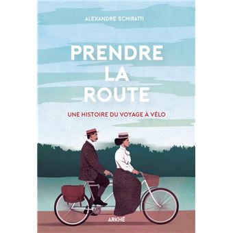 Prendre la Route Une Histoire du Voyage à Vélo