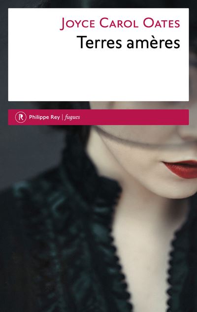 Terres amères - Joyce Carol Oates - Philippe Rey - broché - Roman