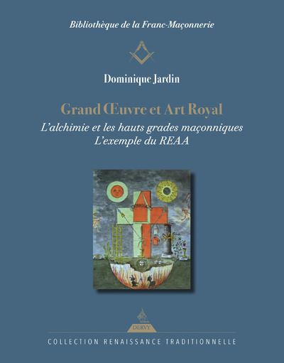 Grand OEuvre et Art Royal - L'alchimie et les hauts grad