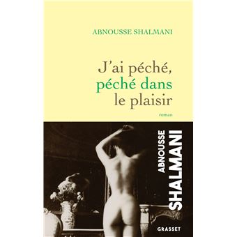 Ebook: J'ai péché, péché dans le plaisir, Abnousse Shalmani, Grasset,  2800233288590 - Mémoire 7