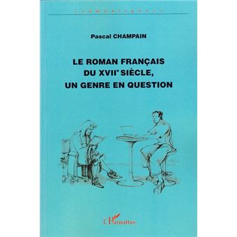 Le roman français du XVIIème siècle, un genre en question broché