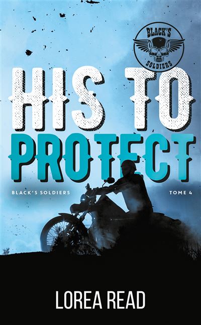 Black's soldiers T4 - His to Protect - Lorea Read - Poche