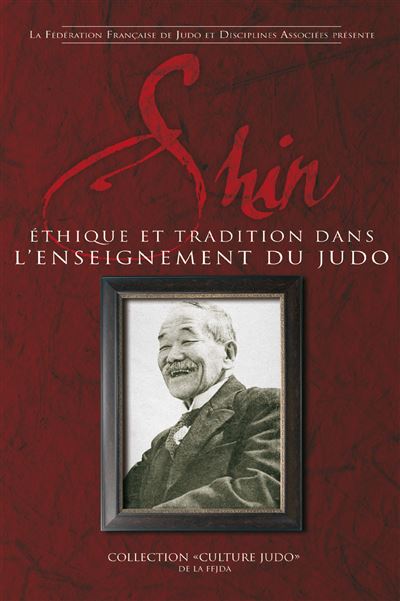 Shin, éthique et tradition Ethique et tradition dans l'enseignement du judo - FFJDA - Budo Eds - broché - Guide