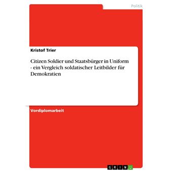Citizen Soldier und Staatsbürger in Uniform - ein Vergleich soldatischer Leitbilder für Demokratien - 1