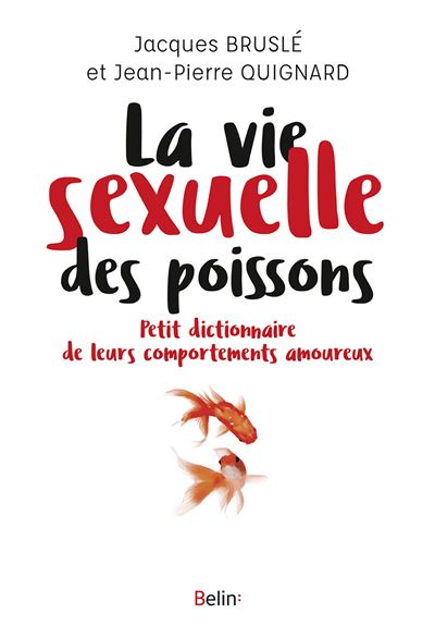 La vie sexuelle des poissons Petit dictionnaire de leurs comportements - Jacques Bruslé - Belin - broché - Guide