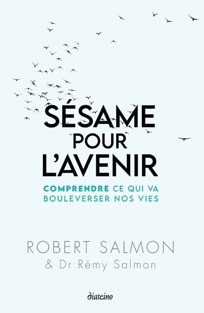 Sésame pour l'avenir - Comprendre ce qui va bouleverser nos vies - Robert Salmon - Diateino Eds - broché - Guide