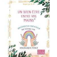 Un bien-être entre vos mains - Devenez le créateur de votre vie