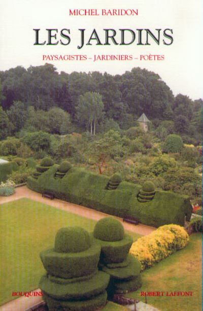 Les jardins - Paysagistes, jardiniers, poètes - Michel Baridon - broché