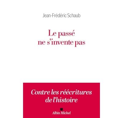 Le passé ne s'invente pas : Contre les réécritures de l'histoire - Jean-Frédéric Schaub (2026) Le passé ne s'invente pas : Contre les réécritures de l'histoire - Jean-Frédéric Schaub (2026)