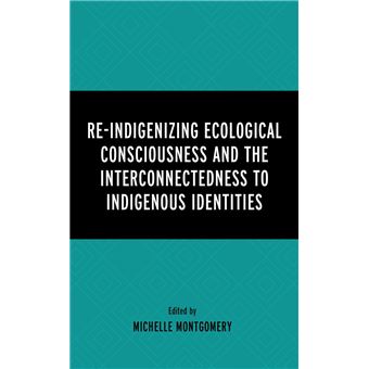 Re-Indigenizing Ecological Consciousness and the Interconnectedness to Indigenous Identities - 1