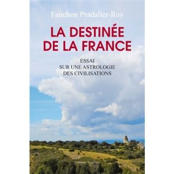 La destinée de la France - Essai sur une astrologie des civilisations - 1