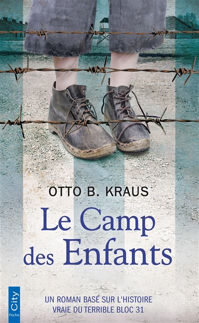 Le camp des enfants Un roman basé sur l'histoire vraie du terrible bloc 31 - Otto B. Kraus - City - Poche - Roman