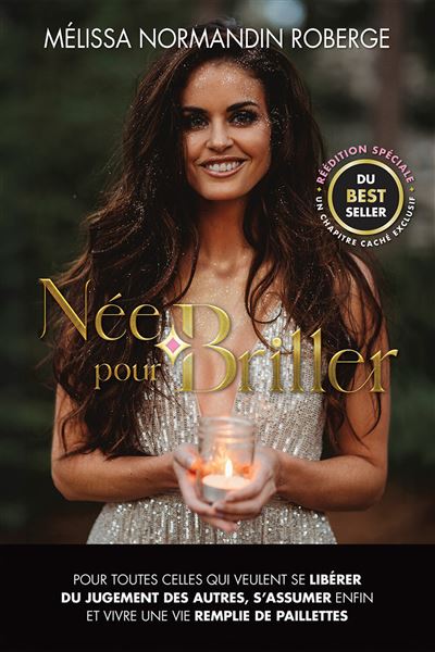 Née pour briller - Pour toutes celles qui veulent se libérer du jugement des autres, s'assumer enfin et vivre une vie remplie de paillettes - Mélissa Normandin Roberge - broché