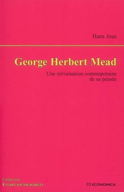 George herbert mead Une réévaluation contemporaine de sa pensée - Hans Joas - Economica - broché - Etude
