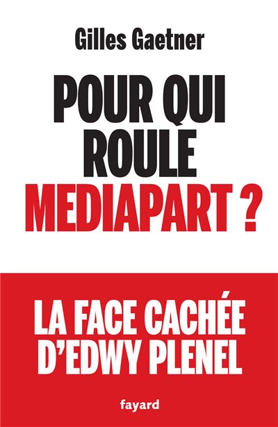 Pour qui roule Mediapart ? - Gilles Gaetner (2025)