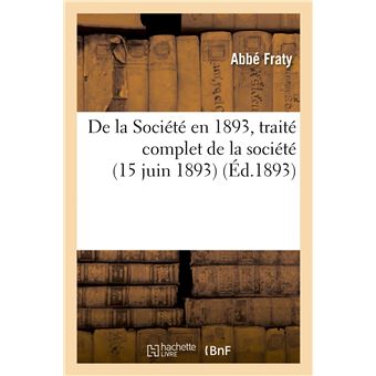 De la Société en 1893, traité complet de la société (15 juin 1893)