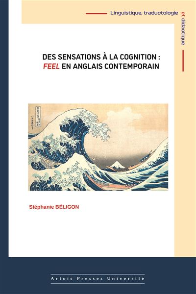 Des sensations à la cognition : feel en anglais contemporain - Stéphanie Béligon - Pu.artois - broché - Méthode de langue