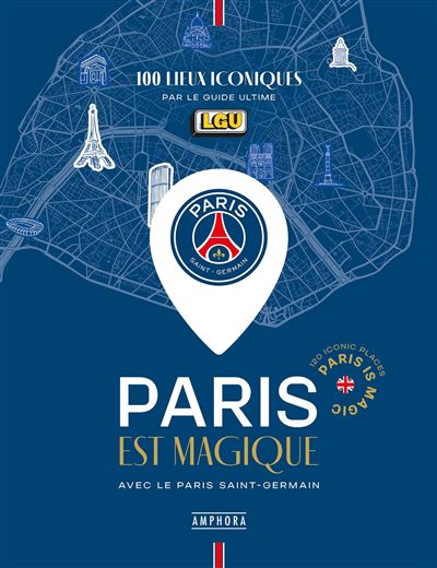 Paris est magique avec le paris saint-germain 100 lieux iconiques par le guide ultime - Le Guide Ultime - Amphora - relié - Guide