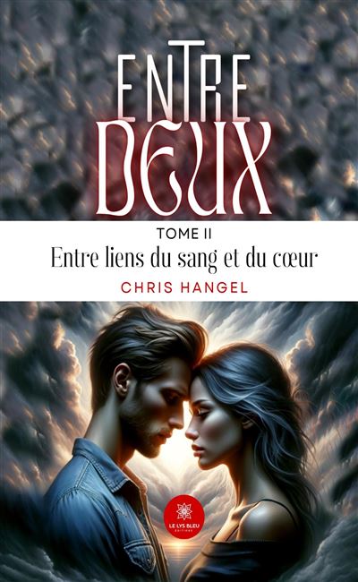 Entre deux Tome II : Entre liens du sang et du coeur - Chris Hangel - Le Lys Bleu - broché - Roman - Le Lys Bleu