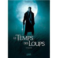 Le Temps des Loups - Intégrale T01 à T03