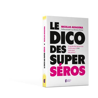 Le Dico des super séros - Le guide des personnes vivants avec le VIH mais aussi des autres !