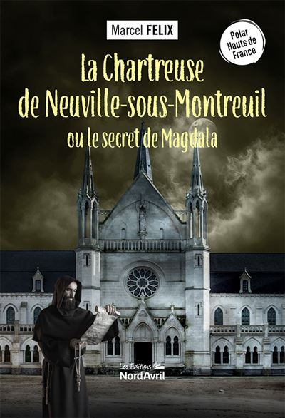 La  chartreuse de Neuville-sous-Montreuil ou Le secret de Magdalena