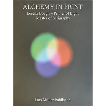 Alchemy in Print : Lorenz Boegli, Printer of Light, Master of ...