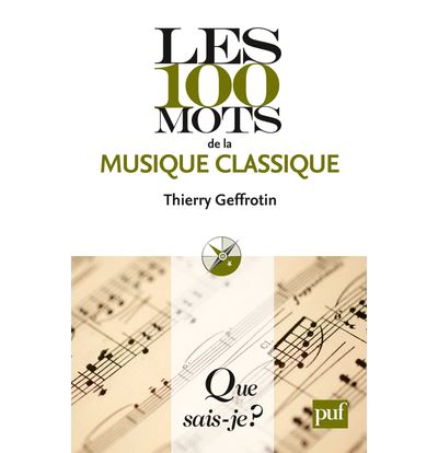 Les 100 mots de la musique classique - Thierry Geffrotin - Q