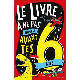 couverture de : [Le ]livre &agrave; ne pas ouvrir avant tes 6 ans