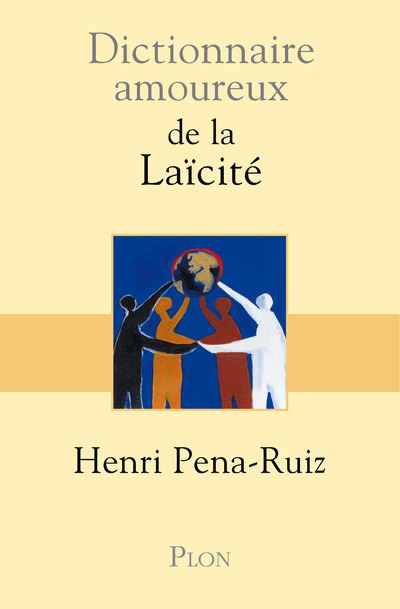 Dictionnaire amoureux de la Laicite - Henri Pena-Ruiz (2014) Dictionnaire amoureux de la Laicite - Henri Pena-Ruiz (2014)