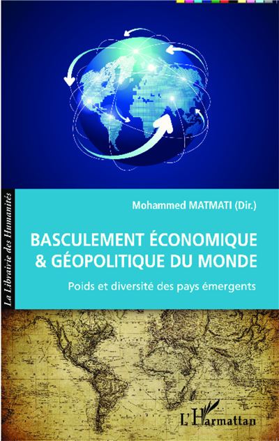 Basculement économique et géopolitique du Monde Poids et diversité des pays émergents - Mohammed Matmati - L'harmattan - broché - Etude