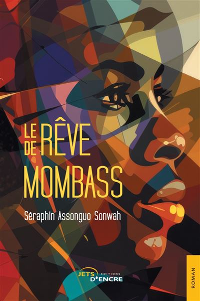 Le Rêve de Mombass - Séraphin Assongo Sonwah - Jets D'encre - broché - Récit