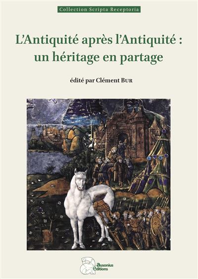 L'Antiquité après l'Antiquité : un héritage en partage - Clément Bur - Ausonius Eds - broché - Essai