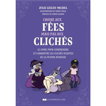 Croire aux fées mais pas aux clichés - Le guide pour comprendre et combattre les clichés sexistes de la fiction jeunesse - 1
