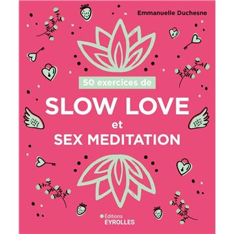 50 exercices de slow love et sex meditation broché Emmanuelle  