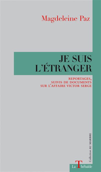 JE SUIS L'ÉTRANGER  Reportages, suivis de documents sur l'affaire Victor Serge - Magdeleine Paz - broché