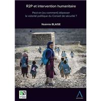 R2p et intervention humanitaire. peut-on [ou comment] depasser la volonte politi