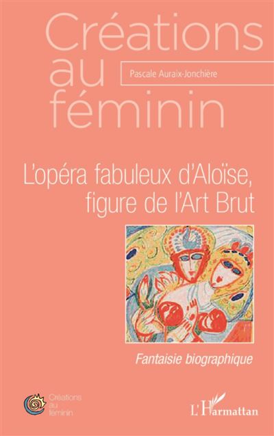 L'opera fabuleux d'Aloise, figure de l'Art Brut 