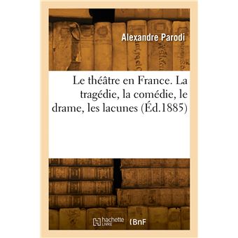 Le théâtre en France. La tragédie, la comédie, le drame, les lacunes - 1
