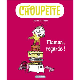 Choupette - Maman - regarde! Tome 2 - Maman - regarde ! - Sibylle ...