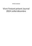 Vivre l'instant présent Journal 2024 Juillet décembre