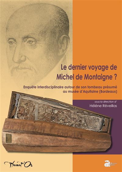 Le dernier voyage de Michel de Montaigne ? Enquête interdisciplinaire autour de son tombeau présumé au musée d'Aquitaine (Bordeaux) - Hélène Réveillas - Ausonius Eds - broché - Essai