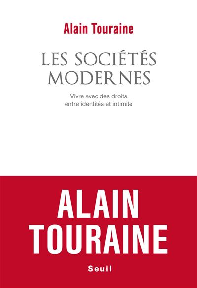 Les Sociétés modernes Vivre avec des droits, entre identités et intimité - Alain Touraine - Seuil - broché - Essai