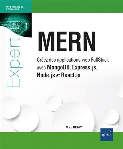 MERN - Créez des applications web FullStack avec MongoDB, Express.js, Node.js et React.js - Max Rémy (2025)