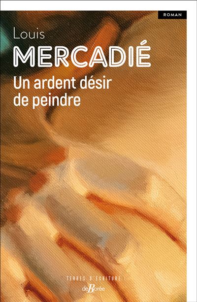 Un ardent désir de peindre - Louis Mercadié (2025)
