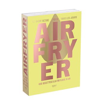 Airfryer - Le Guide ultime pour tous les jours - 400 recettes à la